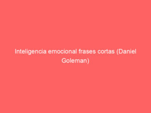 inteligencia emocional frases cortas daniel goleman 10496