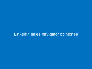 linkedin sales navigator opiniones 7390