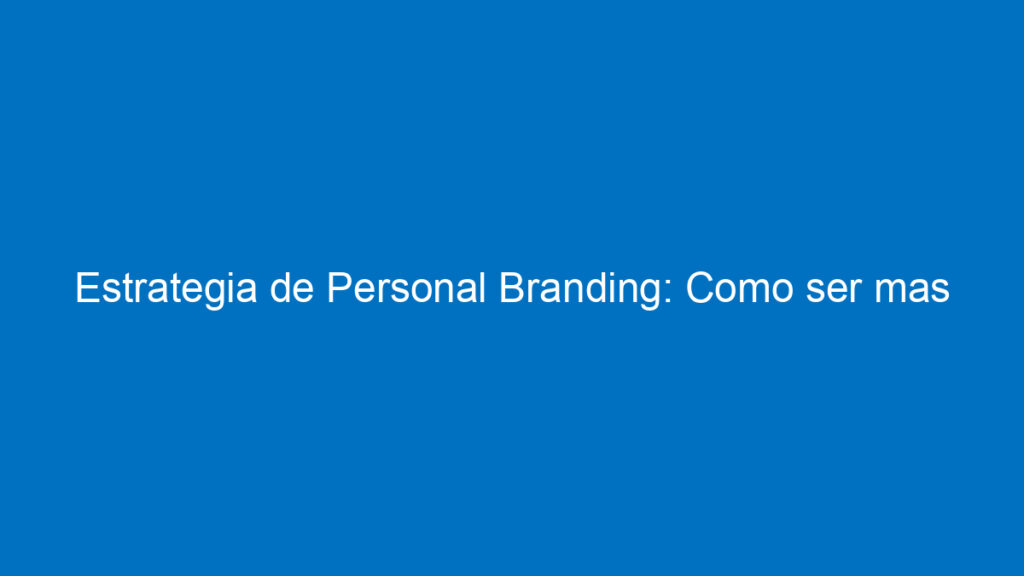 estrategia de personal branding como ser mas estrategico con tu marca personal 11856