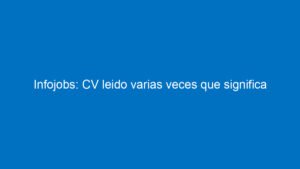 infojobs cv leido varias veces que significa 11486