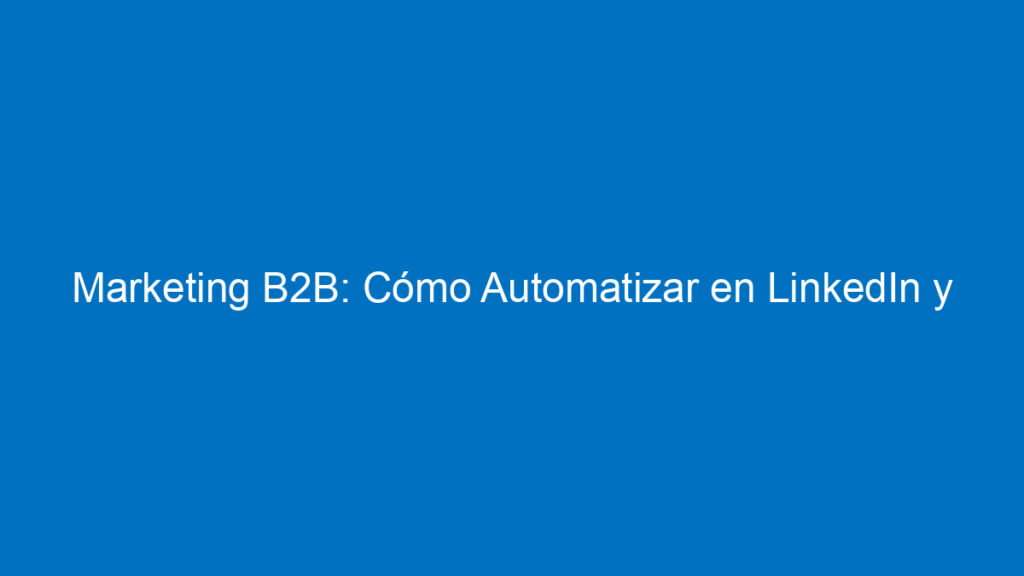 marketing b2b como automatizar en linkedin y tipos de mensajes 11805