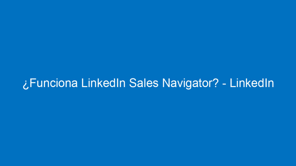 funciona linkedin sales navigator linkedin para empresas 12358